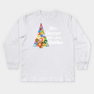 Just a Doctor who loves Christmas Kids Long Sleeve T-Shirt